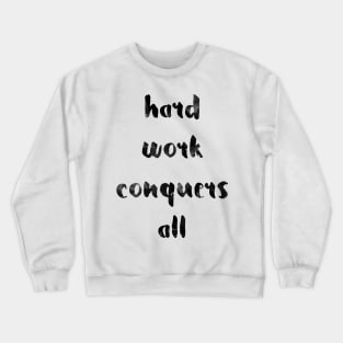 Hard work conqers all Crewneck Sweatshirt